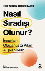 Nasıl Sıradışı Olunur? Brendon Burchard İnsanları Olağanüstü Kılan Alışkanlıklar