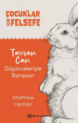 Çocuklar için Felsefe - Tavşan Can Düşüceleriyle Barışıyor - Matthew Lipman